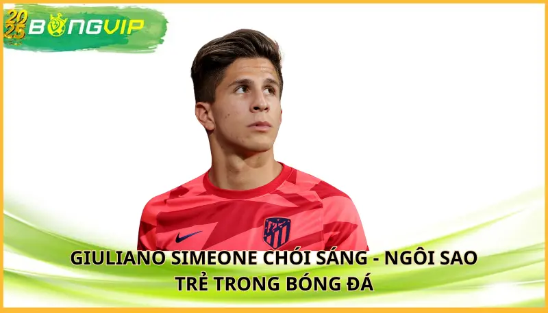 Giuliano Simeone chói sáng