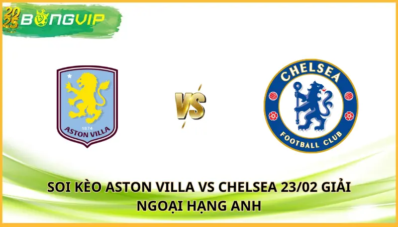 soi kèo Aston Villa vs Chelsea