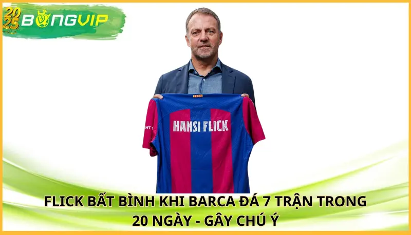 Flick bất bình khi Barca đá 7 trận trong 20 ngày