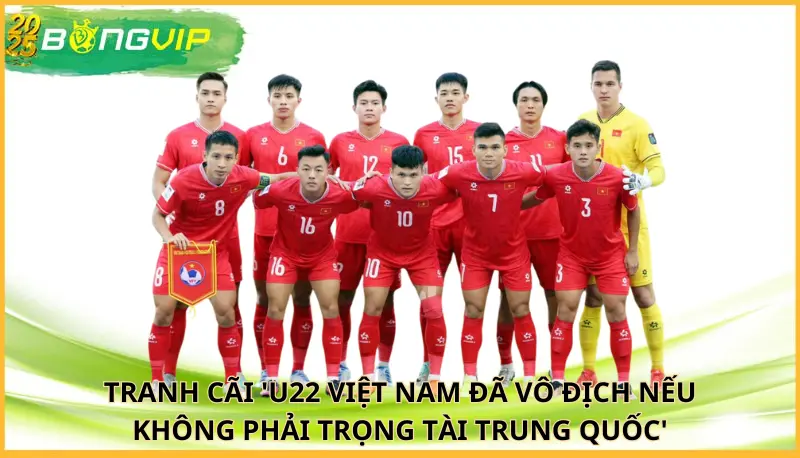'U22 Việt Nam đã vô địch nếu không phải trọng tài Trung Quốc'